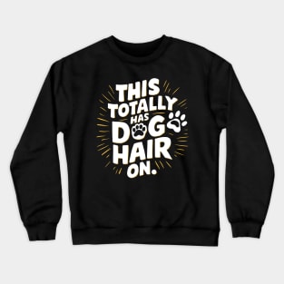 this totally has dog hair on Crewneck Sweatshirt